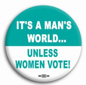 mans world unless women vote